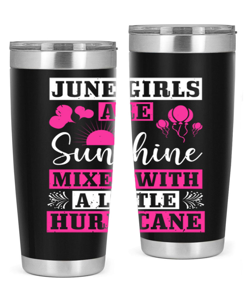 June girls are sunshine mixed with a little hurricane Style 79#- birthday- tumbler