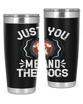 Just You Me and the Dogs Style 181#- dog- Tumbler