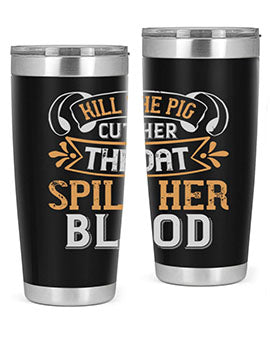 Kill the pig Cut her throat Spill her blood Style 43#- pig- Tumbler