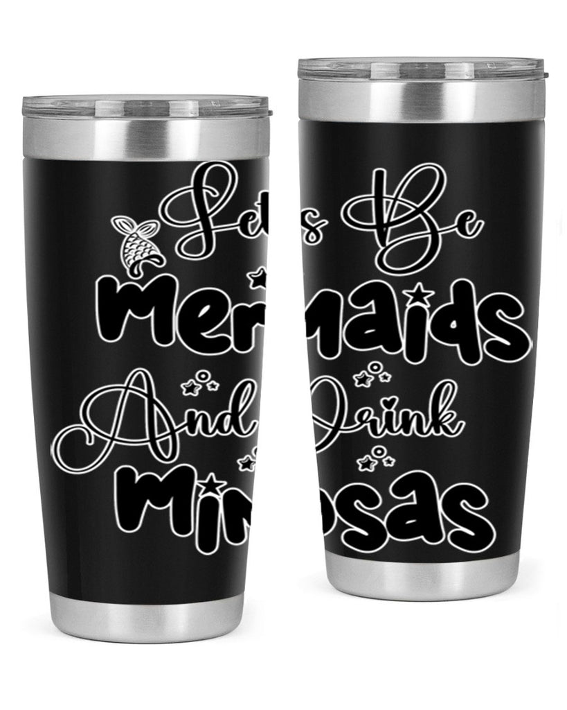 Lets Be Mermaids And Drink 297#- mermaid- Tumbler