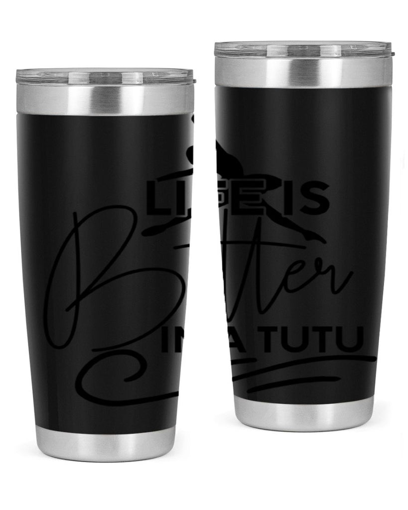 Life is Better in a Tutu 57#- ballet- Tumbler