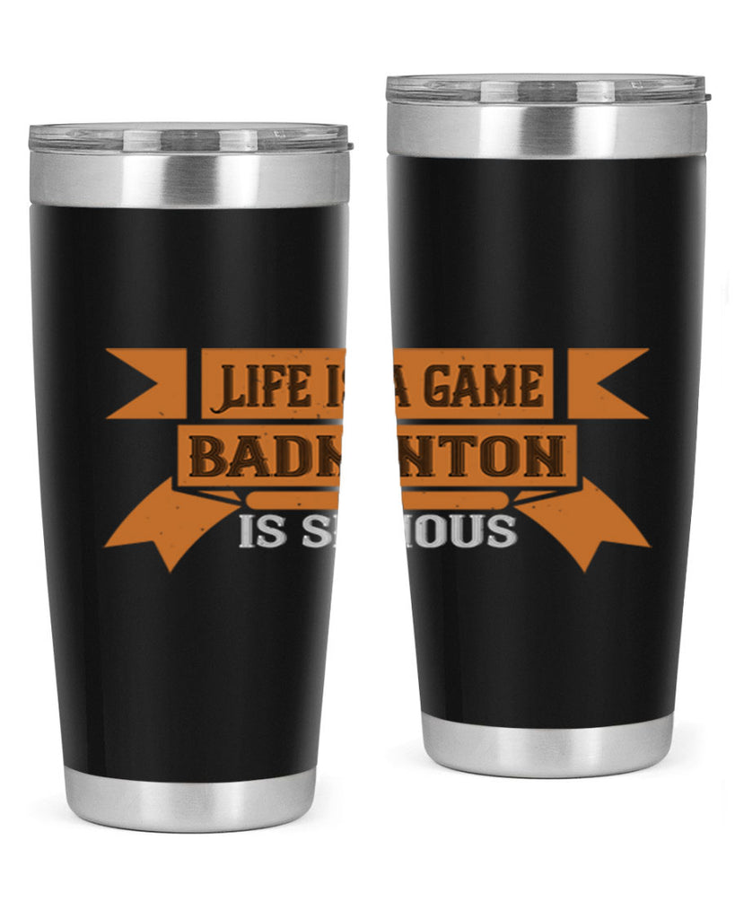 Life is a game Badminton is serious 1984#- badminton- Tumbler