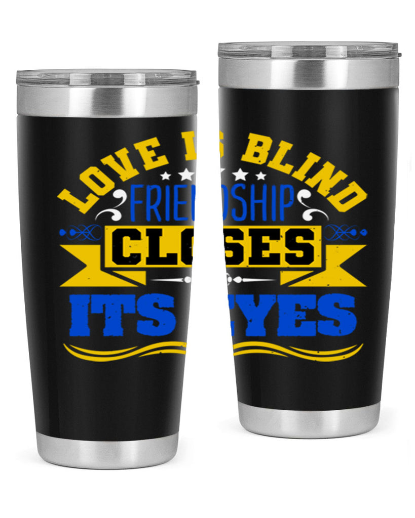 Love is blind friendship closes its eyes Style 86#- Best Friend- Tumbler