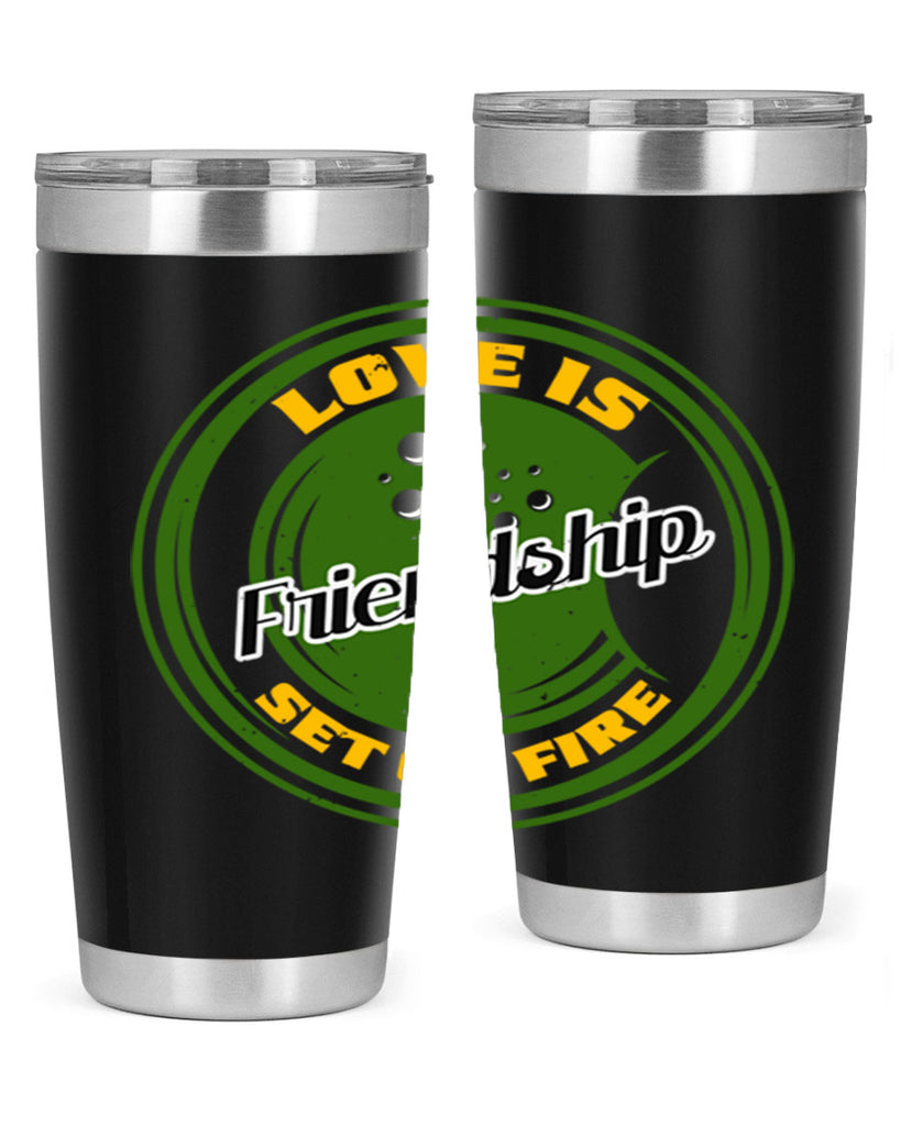 Love is friendship set on fire Style 84#- Best Friend- Tumbler