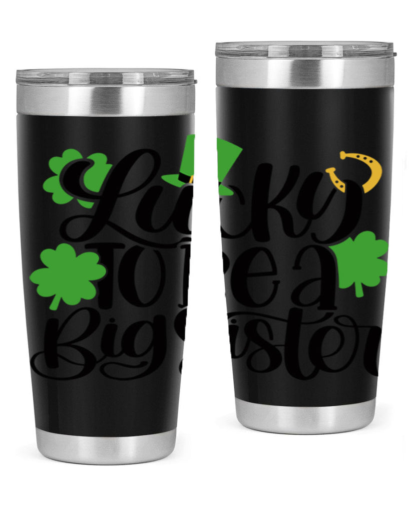 Lucky To Be A Big Sister Style 51#- St Patricks Day- Tumbler