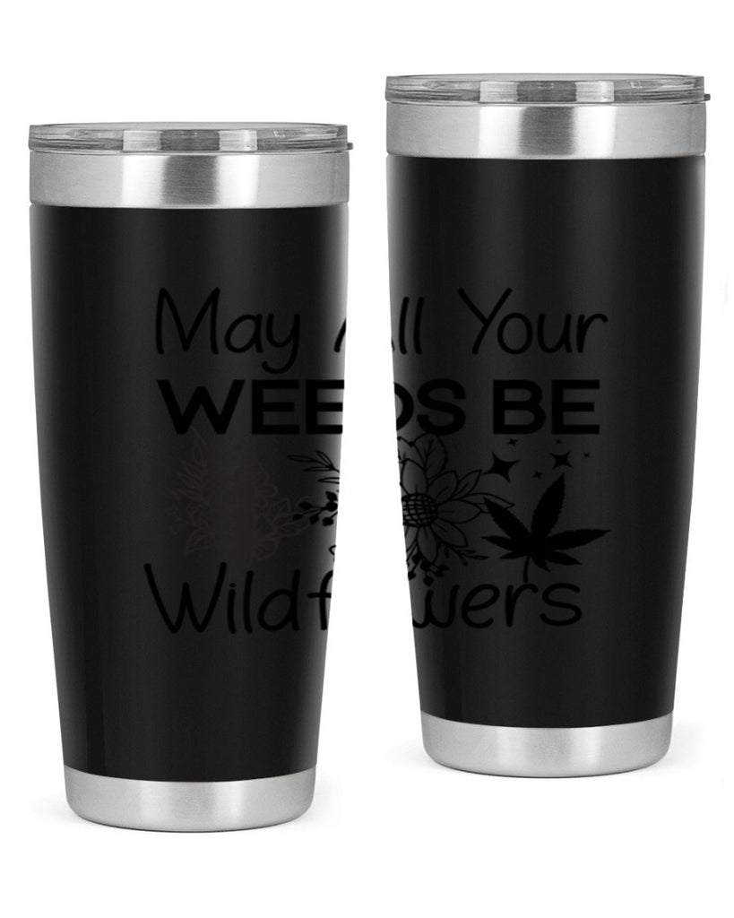 May All Your Weeds be Wildflowers 210#- marijuana- Tumbler