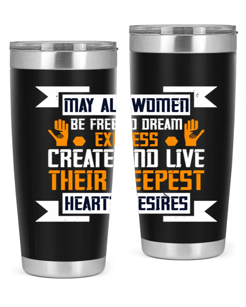 May all women be free to dream express create and live their deepest hearts desires Style 51#- womens day- Tumbler