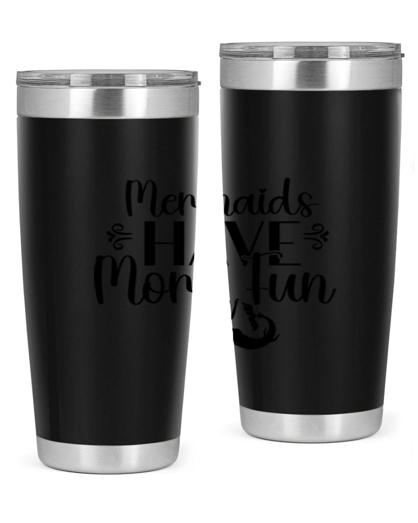 Mermaids Have More Fun 468#- mermaid- Tumbler