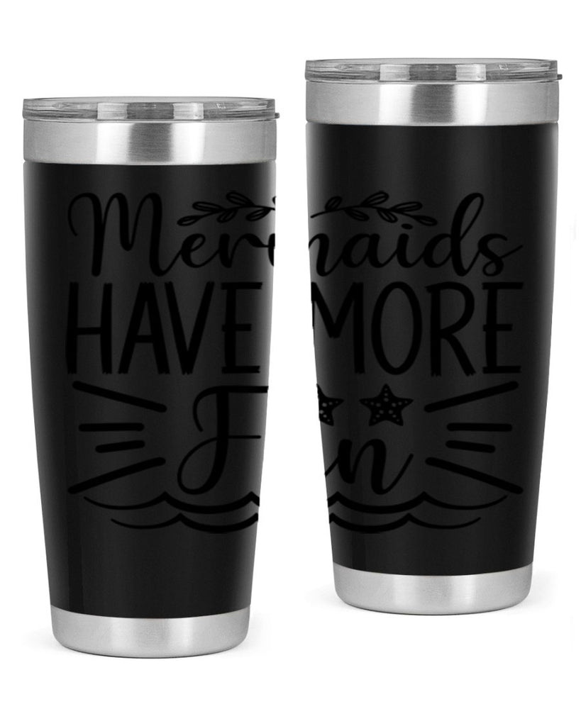 Mermaids Have More Fun 489#- mermaid- Tumbler