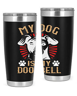 My Dog Is My Doorbell Style 157#- dog- Tumbler