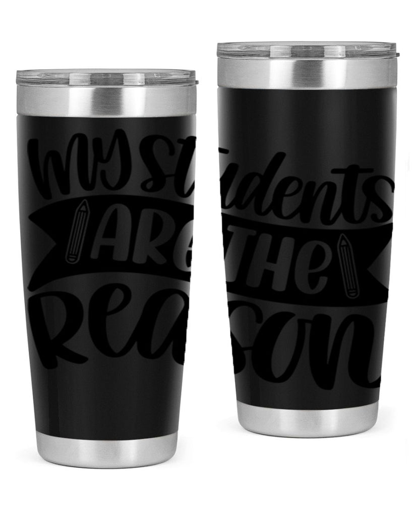 My Students Are The Reason Style 63#- teacher- tumbler