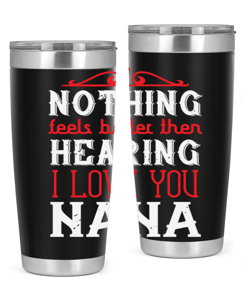 NOTHING feels better then 4#- grandma - nana- Tumbler