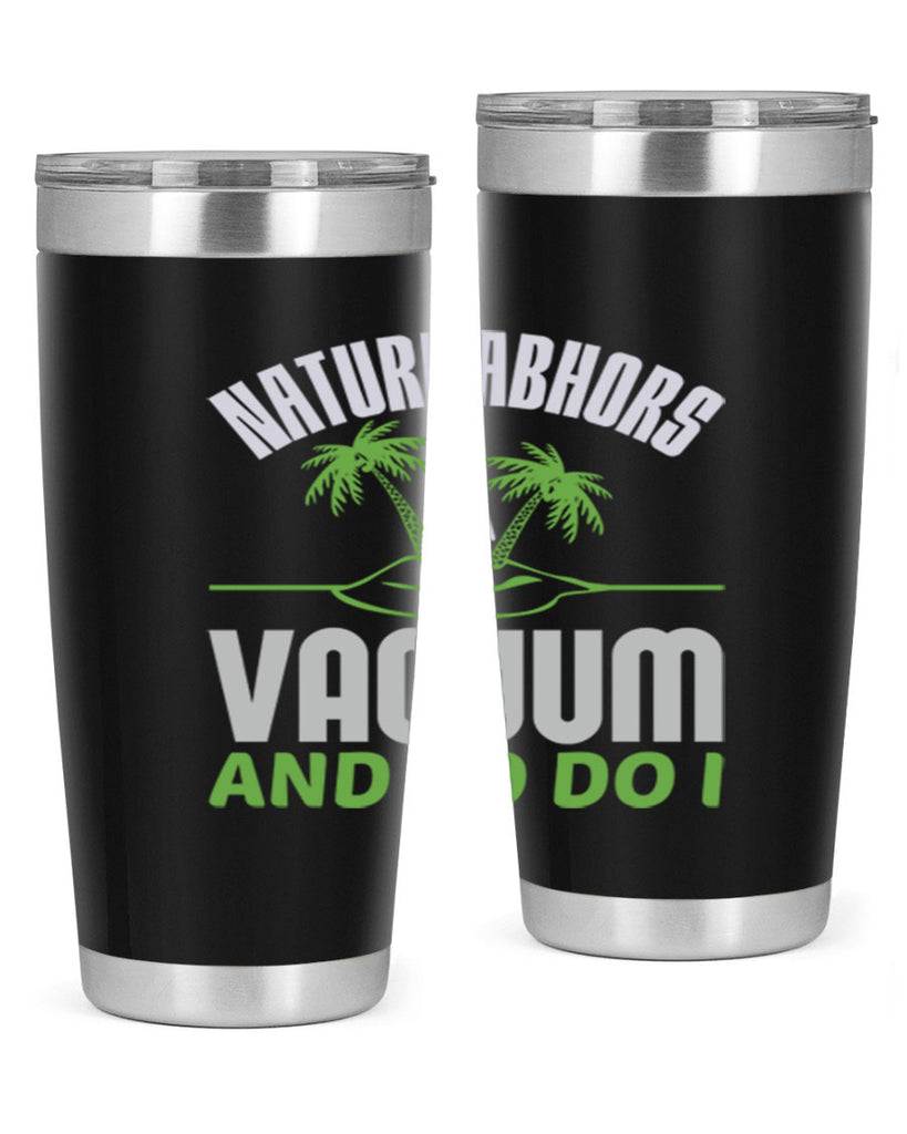 Nature abhors a vacuum and so do I Style 22#- cleaner- tumbler