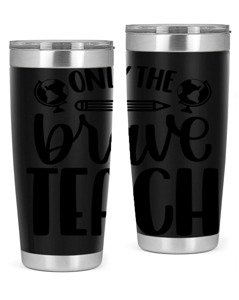 Only The Brave Teach Style 59#- teacher- tumbler