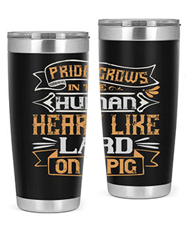 Pride grows in the human heart like lard on a pig Style 34#- pig- Tumbler