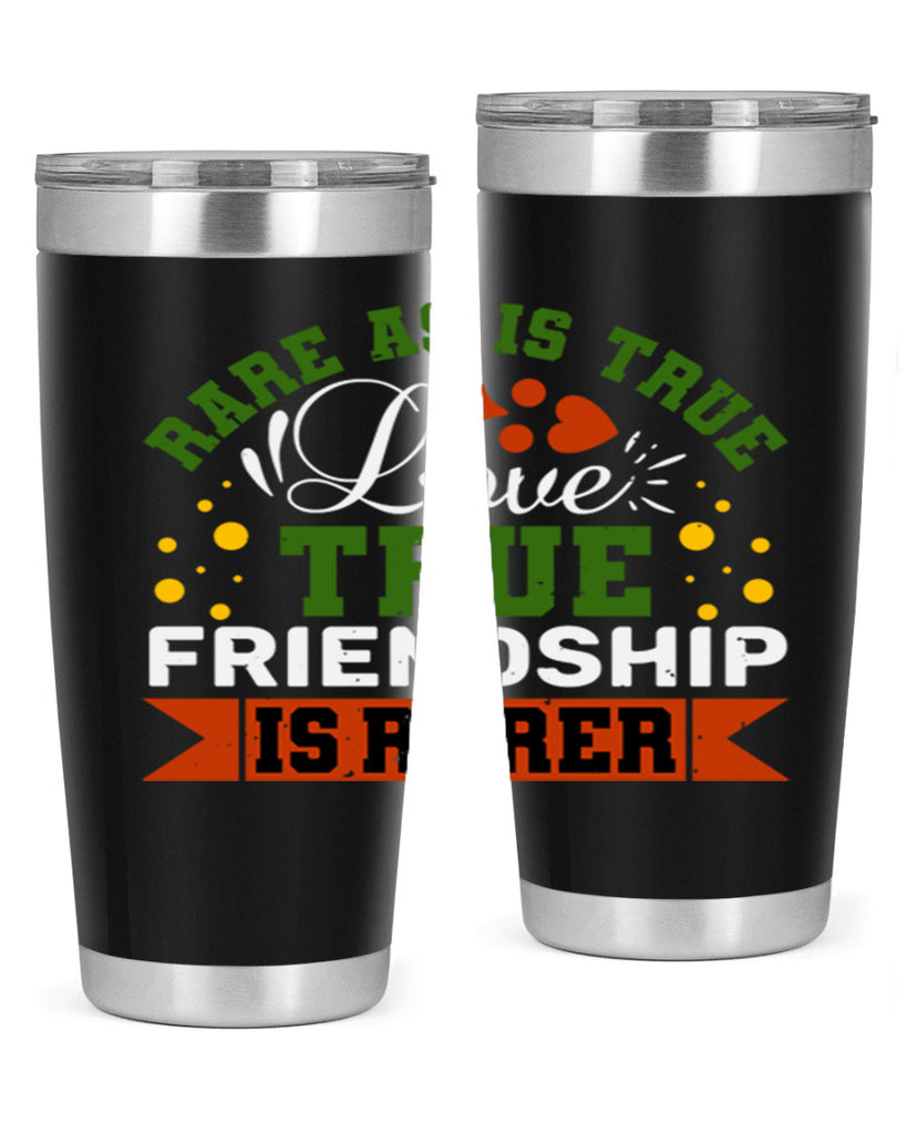 Rare as is true love true friendship is rarer Style 64#- Best Friend- Tumbler