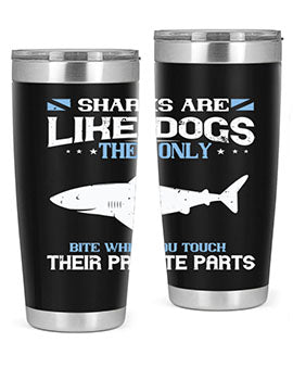 Sharks are like dogs They only bite when you touch their private parts Style 36#- shark  fish- Tumbler