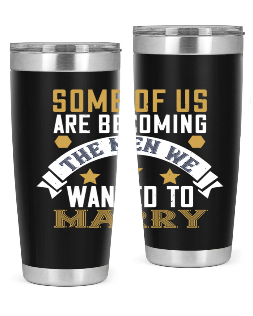 Some of us are becoming the men we Style 35#- womens day- Tumbler