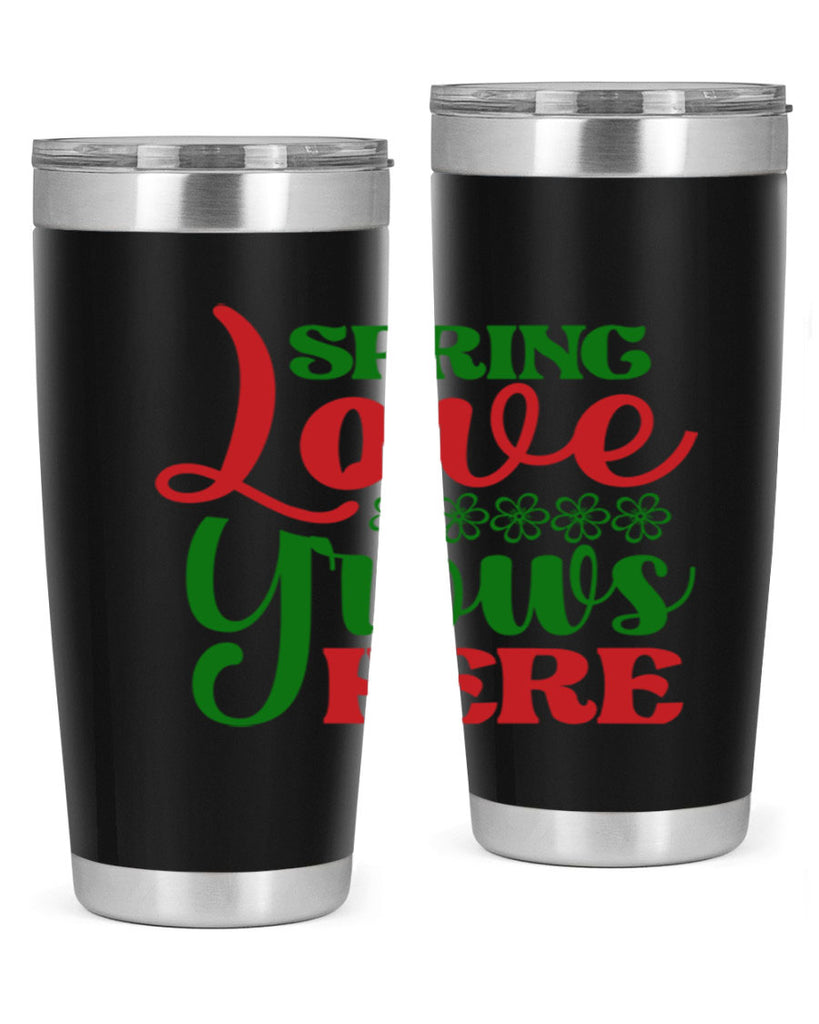 Spring Love Grows Here 512#- spring- Tumbler