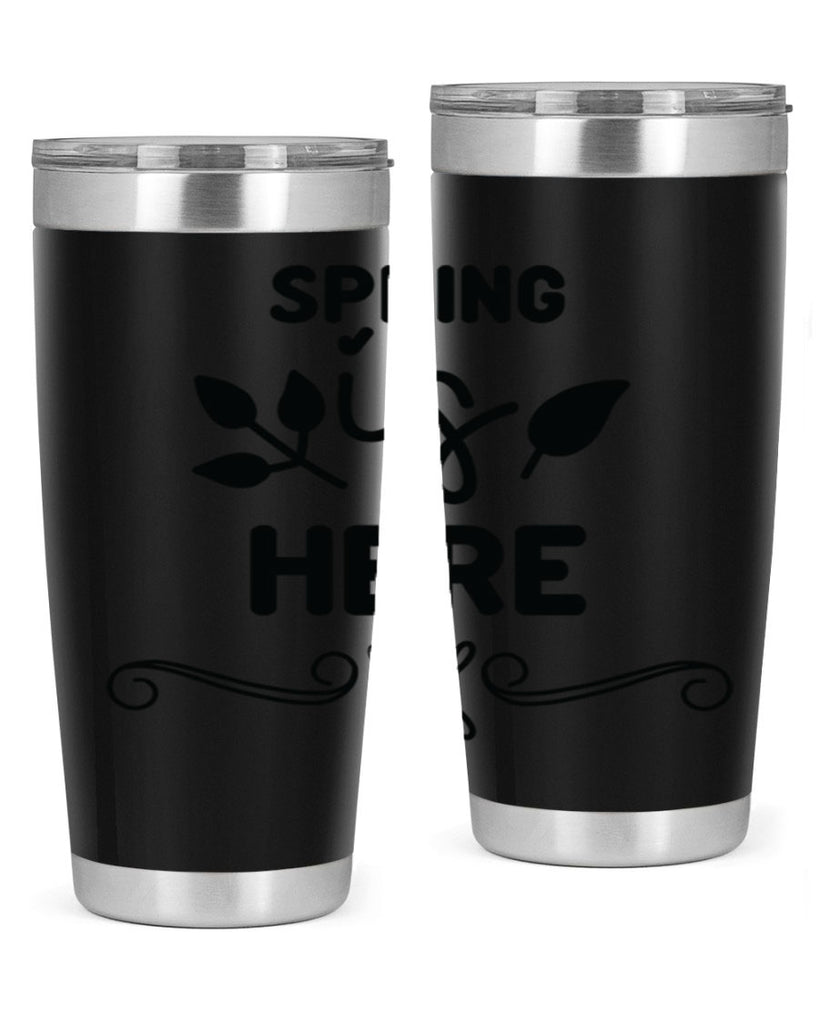 Spring is Here 444#- spring- Tumbler