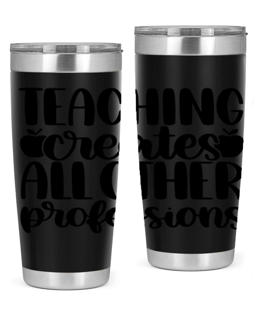 Teaching Creates All Other Style 43#- teacher- tumbler