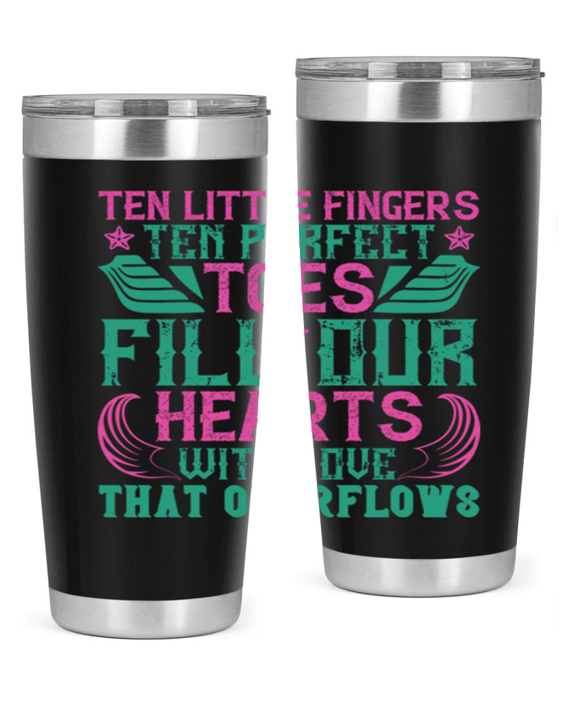 Ten little fingers ten perfect toes fill our hearts with love that overflows Style 8#- baby- tumbler