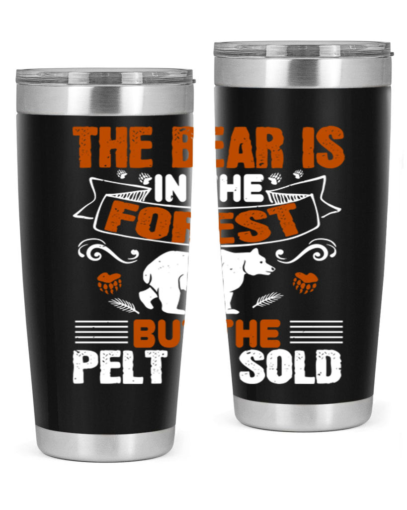 The bear is in the forest, but the pelt is sold 30#- Bears- Tumbler