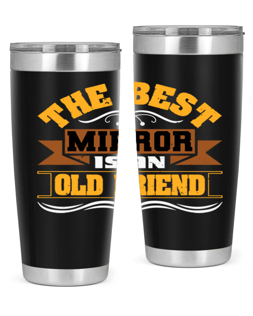 The best mirror is an old friend Style 58#- Best Friend- Tumbler