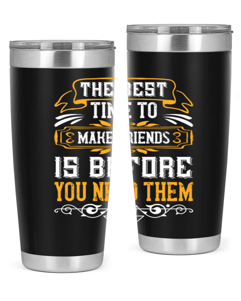 The best time to make friends is before you need them Style 40#- Best Friend- Tumbler