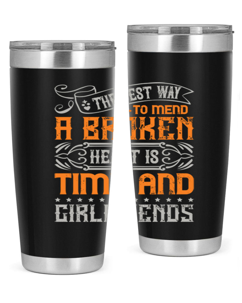 The best way to mend a broken heart is time and girlfriends Style 38#- Best Friend- Tumbler