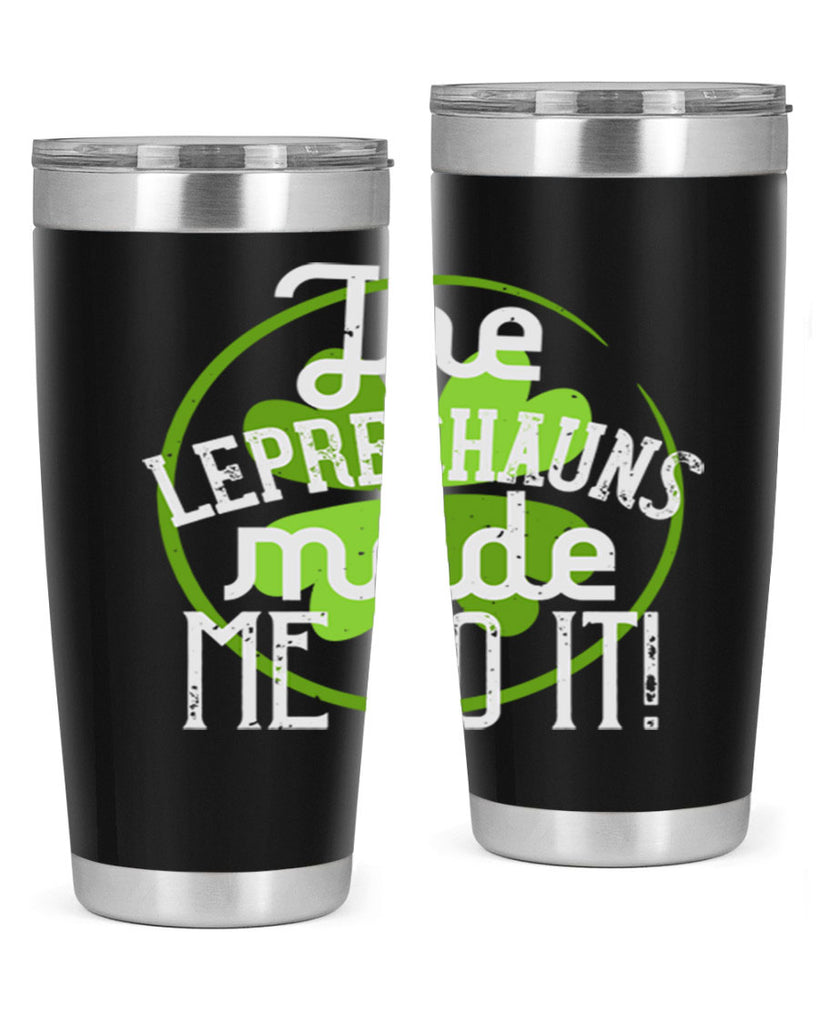 The leprechauns made me do it Style 11#- St Patricks Day- Tumbler