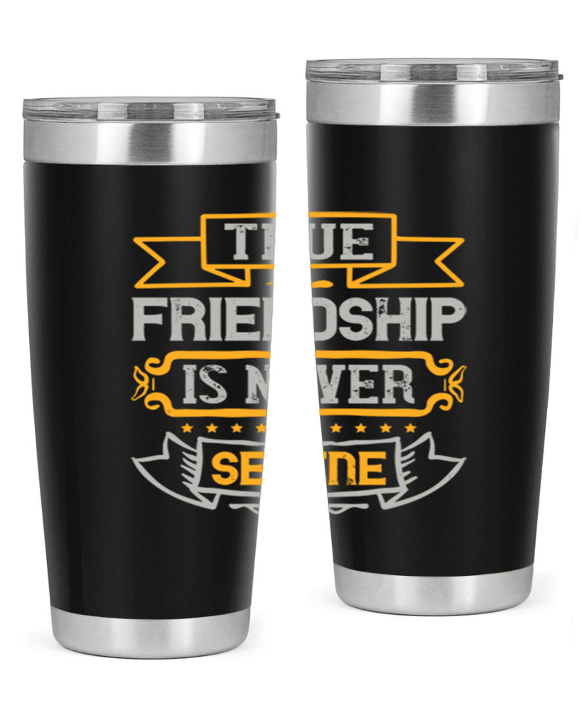 True friendship is never serene Style 16#- Best Friend- Tumbler