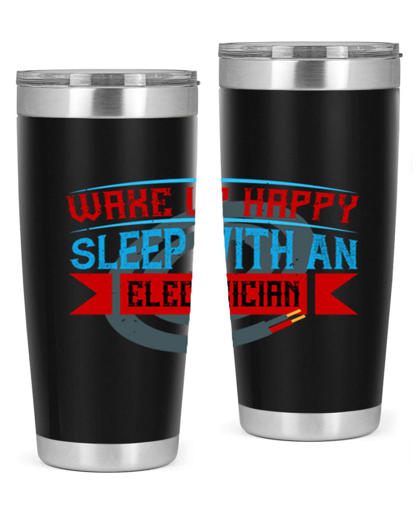 Wake up happy sleep with an electrician Style 6#- electrician- tumbler