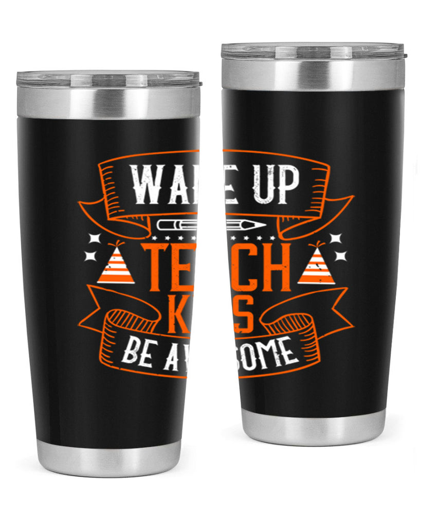 Wake up teach kids be awesome Style 1#- teacher- tumbler