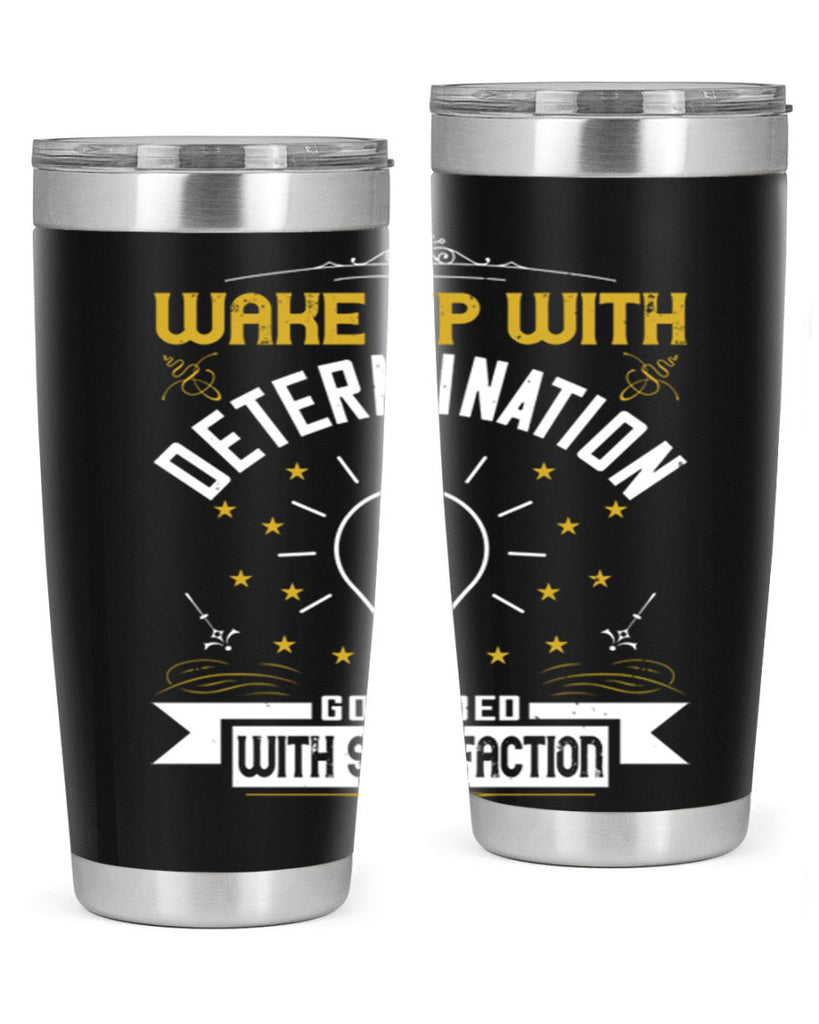 Wake up with determination Go to bed with satisfaction Style 7#- motivation- Tumbler