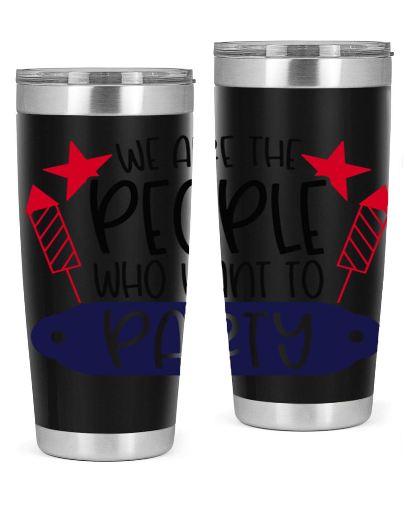 We Are The People Who Want To Party Style 185#- Fourt Of July- Tumbler