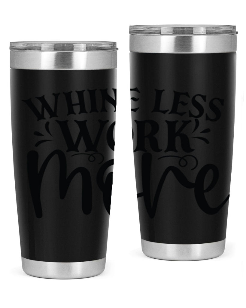 Whine less work more Style 64#- motivation- Tumbler