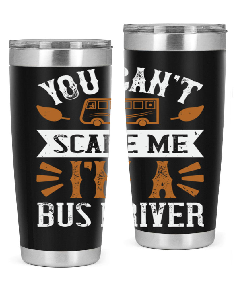 YOU CANT SCARE ME IM A BUS DRIVERR Style 1#- bus driver- tumbler