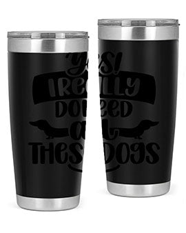 Yes I Really Do Need Style 5#- dog- Tumbler