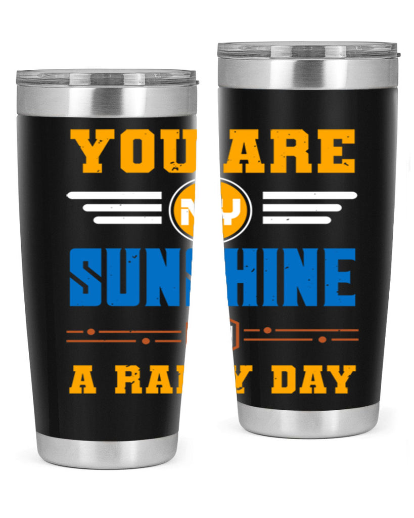 You are my sunshine on a rainy day Style 21#- Best Friend- Tumbler