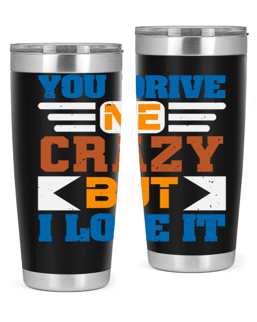 You drive me crazy but I love it Style 17#- Best Friend- Tumbler