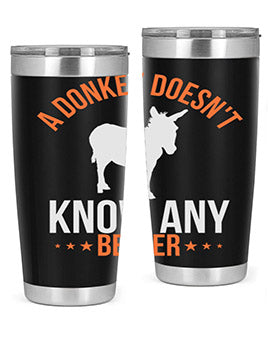 a donkey doesnt know any better Style 5#- donkey- Tumbler