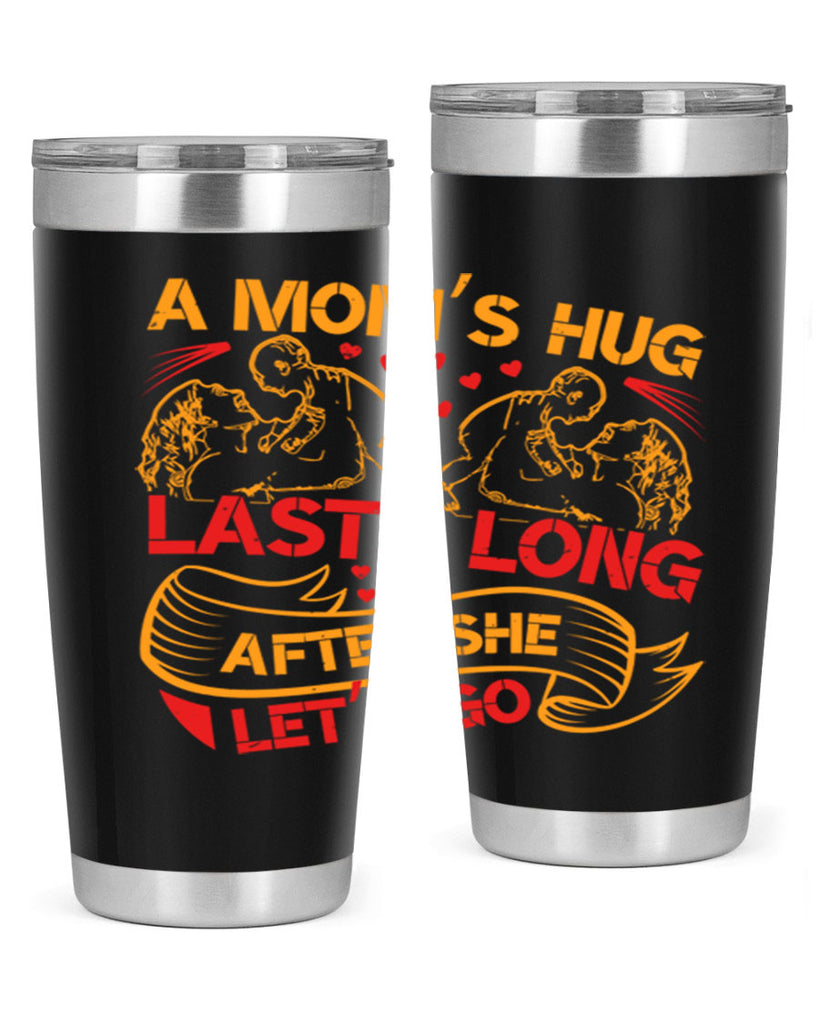 a moms hug lasts long after she lets go 99#- mothers day- Tumbler