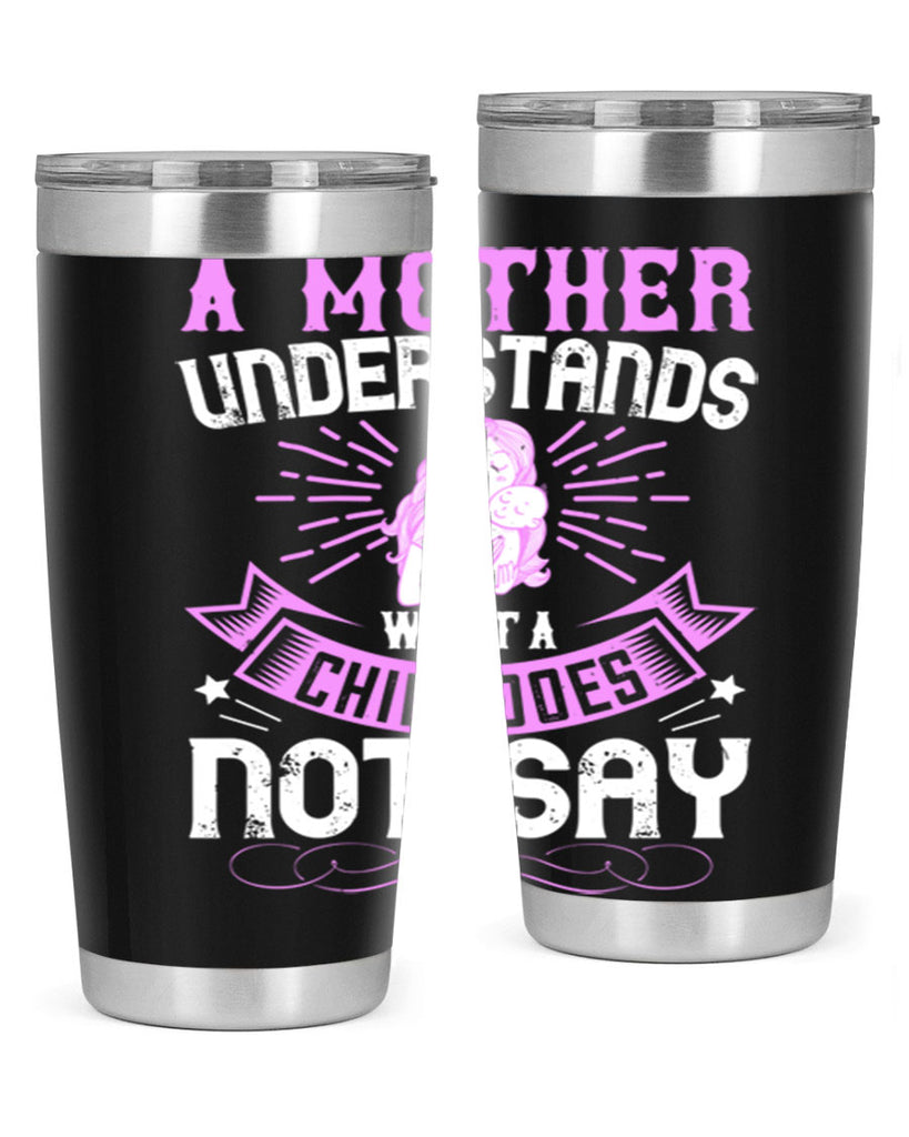 a mother understands what a child does not say 238#- mom- Tumbler