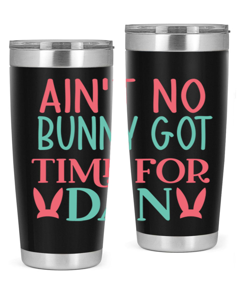 aint no bunny got time for dan 122#- easter- Tumbler