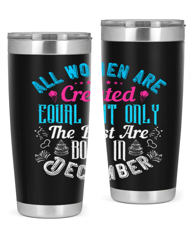 all women are created equal but only the best are born in december Style 83#- birthday- tumbler