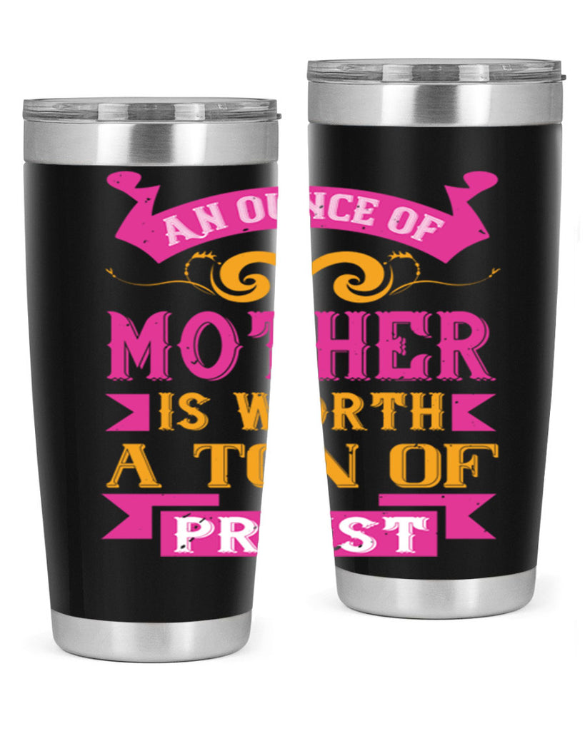 an ounce of mother is worth a ton of priest 219#- mom- Tumbler