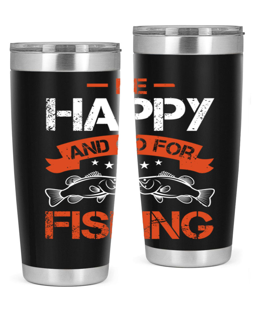 be happy and go for fishing 278#- fishing- Tumbler