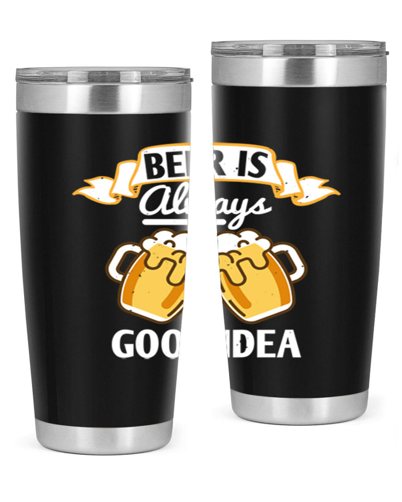 beer is always a good idea 108#- beer- Tumbler