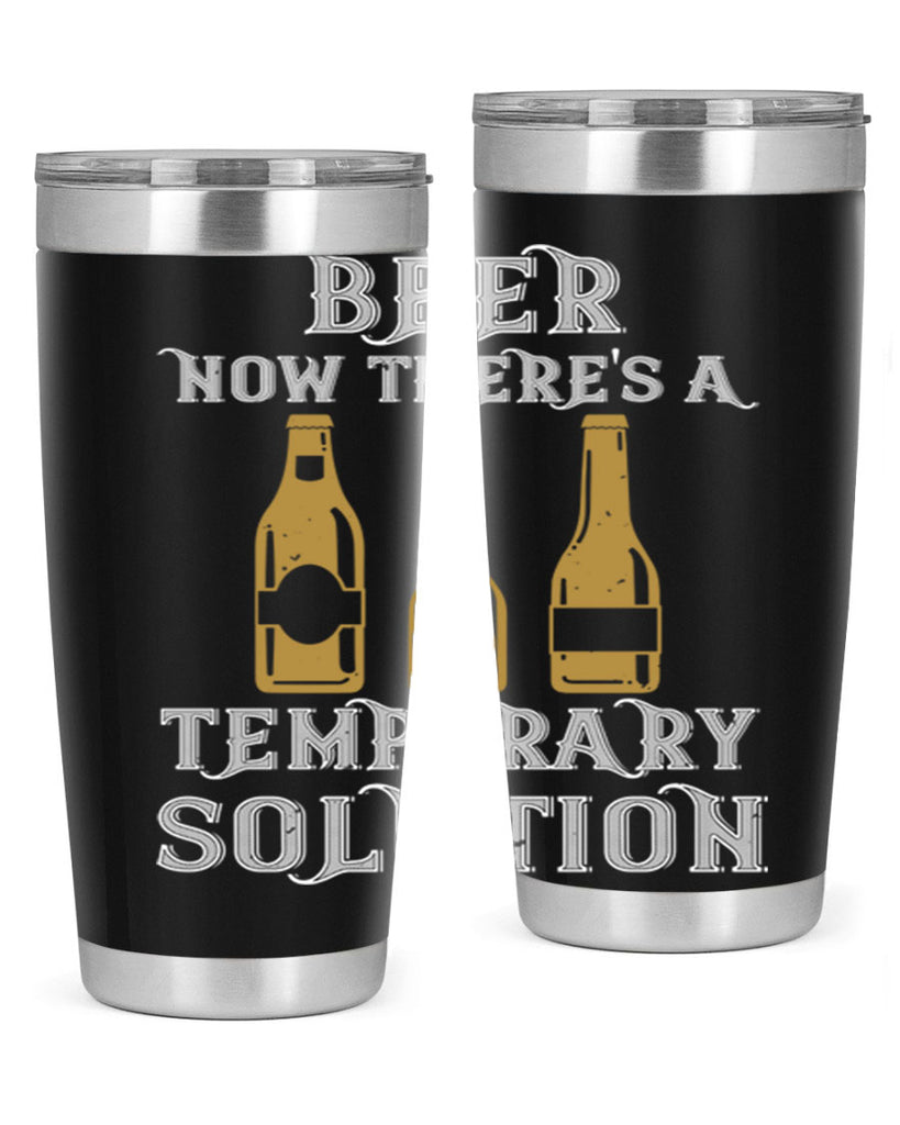 beer now theres a temporary solution 100#- beer- Tumbler